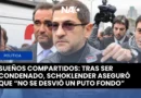 Sueños Compartidos: tras ser condenado, Schoklender aseguró que “no se desvió un puto fondo” Sueños Compartidos: tras ser condenado, Schoklender aseguró que “no se desvió un puto fondo”