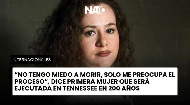 “No tengo miedo a morir, solo me preocupa el proceso”, dice primera mujer que será ejecutada en Tennessee en 200 años “No tengo miedo a morir, solo me preocupa el proceso”, dice primera mujer que será ejecutada en Tennessee en 200 años
